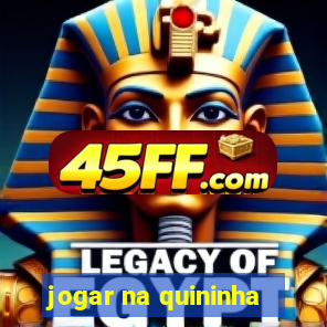 jogar na quininha